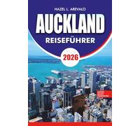AUCKLAND Reiseführer 2026: Insider-Tipps für Familienabenteuer, Kultur, Strände und versteckte Schätze