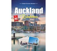AUCKLAND REISEFÜHRER 2027: Ein praktischer, anfängerfreundlicher Leitfaden für Neuseelands Segelstadt und inselbesetzter Golf