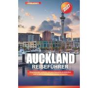 AUCKLAND REISEFÜHRER 2027: Ein praktischer Leitfaden, um neue Reiseziele zu entdecken, Geld zu sparen und jede Reise leichter zu machen