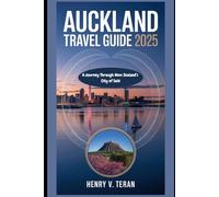 Auckland Travel Guide 2025: A Journey Through New Zealand’s City of Sails (Tapestry of Trails: The 2025 Odyssey Vault)