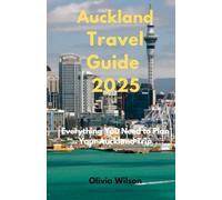 Auckland Travel Guide 2025: Everything You Need to Plan Your Auckland Trip (ULTIMATE TOURIST GUIDEBOOK)