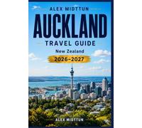 Auckland Travel Guide 2026-2027: Discover Stunning Harbors, Volcanic Landscapes, Cultural Attractions, Local Cuisine, and Practical Tips for Your New Zealand Getaway