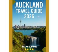 AUCKLAND TRAVEL GUIDE 2026: "Discover Breathtaking Wonders and Embrace nature's magic like never before” (Explore plus)