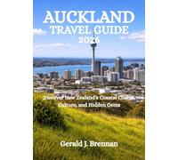 AUCKLAND TRAVEL GUIDE 2026: Discover New Zealand’s Coastal Charm, Culture, and Hidden Gems