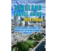 Auckland Travel Guide 2026 Edition: Explore Harbors, Volcanoes, and Vibrant City Life in New Zealand’s Largest City