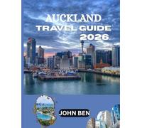 AUCKLAND TRAVEL GUIDE 2026: “Explore Hidden Gems, Local Secrets, and Unforgettable Adventures”