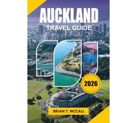 AUCKLAND Travel Guide 2026: Explore Like a Local with Practical Travel Tips, Budget Friendly Advice, Must See Attractions, Scenic Road Trips, Best Beaches, and Authentic Kiwi Experiences