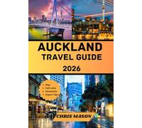Auckland Travel Guide 2026: Explore New Zealand City Top Attractions, Outdoor Adventures and Experiences with Itineraries, with Insider Tips, Hidden Gems, and Local Culture