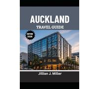 AUCKLAND TRAVEL GUIDE 2026: Your Step-by-Step Guide to Neighborhoods, Nature, and City Life