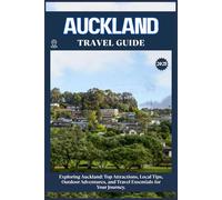 AUCKLAND TRAVEL GUIDE: Top Attractions, Local Tips, Outdoor Adventures, and Travel Essentials for Your Journey