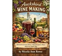 Auckshird Wine Making: Old-Fashioned Fruit Wines, Ciders & Country Booze - Made the Simple Way