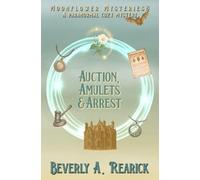 Auction, Amulets & Arrest: A Paranormal Cozy Mystery (Moonflower Mysteries Series Book #8)