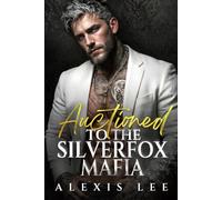 Auctioned to the SilverFox Mafia: A Silver Fox Age Gap Contract Marriage Groveling Mafia Dark Romance