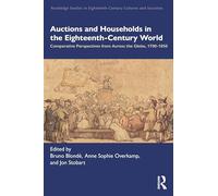 Auctions and Households in the Eighteenth-Century World: Comparative Perspectives from Across the Globe, 1700-1850 (Routledge Studies in Eighteenth-Century Cultures and Societies)