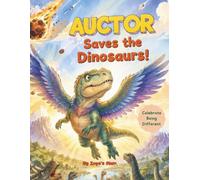 Auctor Saves The Dinosaurs!: A dreamy, rhyming story about celebrating what makes us different.
