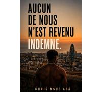 AUCUN DE NOUS N’EST REVENU INDEMNE