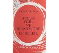 Aucun Œil Ne Rencontre Le Soleil (ebook)