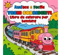 Audace e facile Treni sorridenti Libro da colorare per bambini: Perfetto per le manine dei più piccoli, per colorare liberamente e con allegria i ... grandi, linee decise ed espressioni adorabili