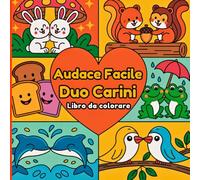 Audace Facile Duo Carini Libro da colorare: Coppie e amici carini da colorare. Perfetto per tutte le età. Un'allegra collezione di animali, creature e ... di coppia da colorare per momenti di relax