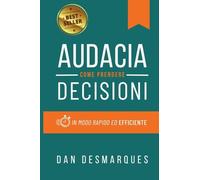 Audacia: Come Prendere Decisioni in Modo Rapido ed Efficiente