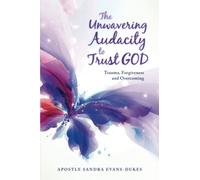 Audacia inquebrantable para confiar en Dios: Trauma, perdón y superación