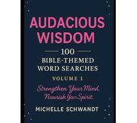 Audacious Wisdom™ 100 Bible-Themed Word Searches Volume 1: Strengthen Your Mind. Nourish Your Spirit. Draw closer to God-one word search at a time. (Audacious Wisdom™ Word Search Series)