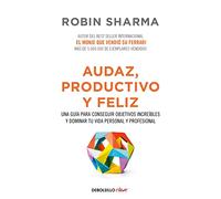 Audaz, productivo y feliz: Una guía para conseguir objetivos increíbles y dominar tu vida personal y profesional (Clave)