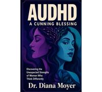 AuDHD: A Cunning Blessing: Discovering the Unexpected Strengths of Women Who Think Differently