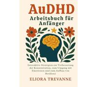AuDHD Arbeitsbuch für Anfänger: Interaktive Strategien zur Verbesserung der Konzentration, zum Umgang mit Emotionen und zum Aufbau von Resilienz