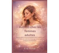 AuDHD chez les femmes adultes: Comprendre le chevauchement entre l'autisme et le TDAH, les traits de masquage et les outils pratiques d'adaptation