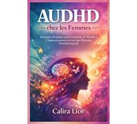 AUDHD chez les Femmes: Stratégies Pratiques pour L'autisme, le TDAH et L'épanouissement en tant que Personne Neurodivergente
