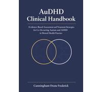 AuDHD Clinical Handbook: Evidence-Based Assessment and Treatment Strategies for Co-Occurring Autism and ADHD in Mental Health Practice