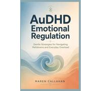 AuDHD Emotional Regulation: Gentle Strategies for Navigating Meltdowns and Everyday Overload
