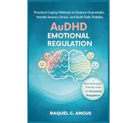 AuDHD Emotional Regulation: Practical Coping Methods to Reduce Overwhelm, Handle Sensory Stress, and Build Daily Stability
