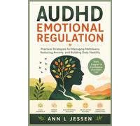 AUDHD EMOTIONAL REGULATION: Practical Strategies for Managing Meltdowns, Reducing Anxiety, and Building Daily Stability