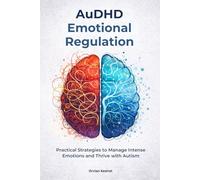 AuDHD Emotional Regulation: Practical Strategies to Manage Intense Emotions and Thrive with Autism