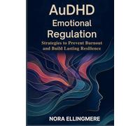AuDHD Emotional Regulation: Strategies to Prevent Burnout and Build Lasting Resilience