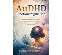 AuDHD Emotionsregulation: Bewährte Strategien zum Umgang mit intensiven Gefühlen, exekutiver Dysfunktion, Stress und täglicher Überstimulation