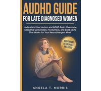 AuDHD Guide for Late Diagnosed Women: Understand Your Autism and ADHD Brain, Overcome Executive Dysfunction, Fix Burnout, and Build a Life That Works for Your Neurodivergent Mind (The Audhd Guide)