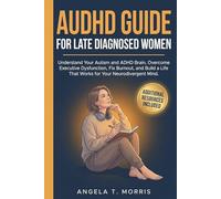 AuDHD Guide for Late Diagnosed Women: Understand Your Autism and ADHD Brain, Overcome Executive Dysfunction, Fix Burnout, and Build a Life That Works for Your Neurodivergent Mind (The Audhd Guide)