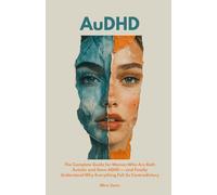 AuDHD: he Complete Guide for Women Who Are Both Autistic and Have ADHD - and Finally Understand Why Everything Felt So Contradictory (The Neurodivergent Women Series)