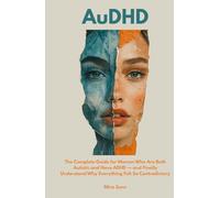 AuDHD: he Complete Guide for Women Who Are Both Autistic and Have ADHD - and Finally Understand Why Everything Felt So Contradictory (The Neurodivergent Women Series)