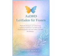 AuDHD Leitfaden für Frauen: Praktische Strategien zur Verbesserung exekutiver Funktionen, zur Stärkung der Emotionsregulation und zum Aufbau sinnvoller Beziehungen.