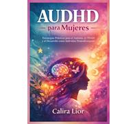 AUDHD para Mujeres: Estrategias Prácticas para el Autismo, el TDAH y el Desarrollo como Individuo Neurodivergente