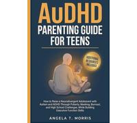 AuDHD Parenting Guide for Teens: How to Raise a Neurodivergent Adolescent with Autism and ADHD Through Puberty, Masking, Burnout, and High School ... Executive Function Skills (The Audhd Guide)