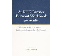 AuDHD Partner Burnout Workbook for Adults: CBT Tools to Reduce Stress, Set Boundaries, and Care for Yourself