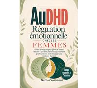 AuDHD Régulation émotionnelle chez les femmes: Outils pratiques pour gérer le stress, réduire l'anxiété, prévenir l'épuisement professionnel et développer une résilience durable