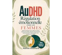 AuDHD Régulation émotionnelle chez les femmes: Outils pratiques pour gérer le stress, réduire l'anxiété, prévenir l'épuisement professionnel et développer une résilience durable
