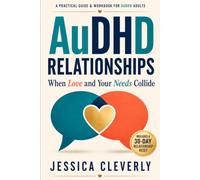 AuDHD Relationships: When Love and Your Needs Collide: A Practical Guide and Workbook for Adults with ADHD and Autism to Communicate Needs, Reduce ... (AuDHD Adult Guided Workbooks Series)