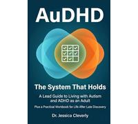 AuDHD: The System That Holds: A Lead Guide to Living with Autism and ADHD as an Adult, Plus a Practical Workbook for Life After Late Discovery